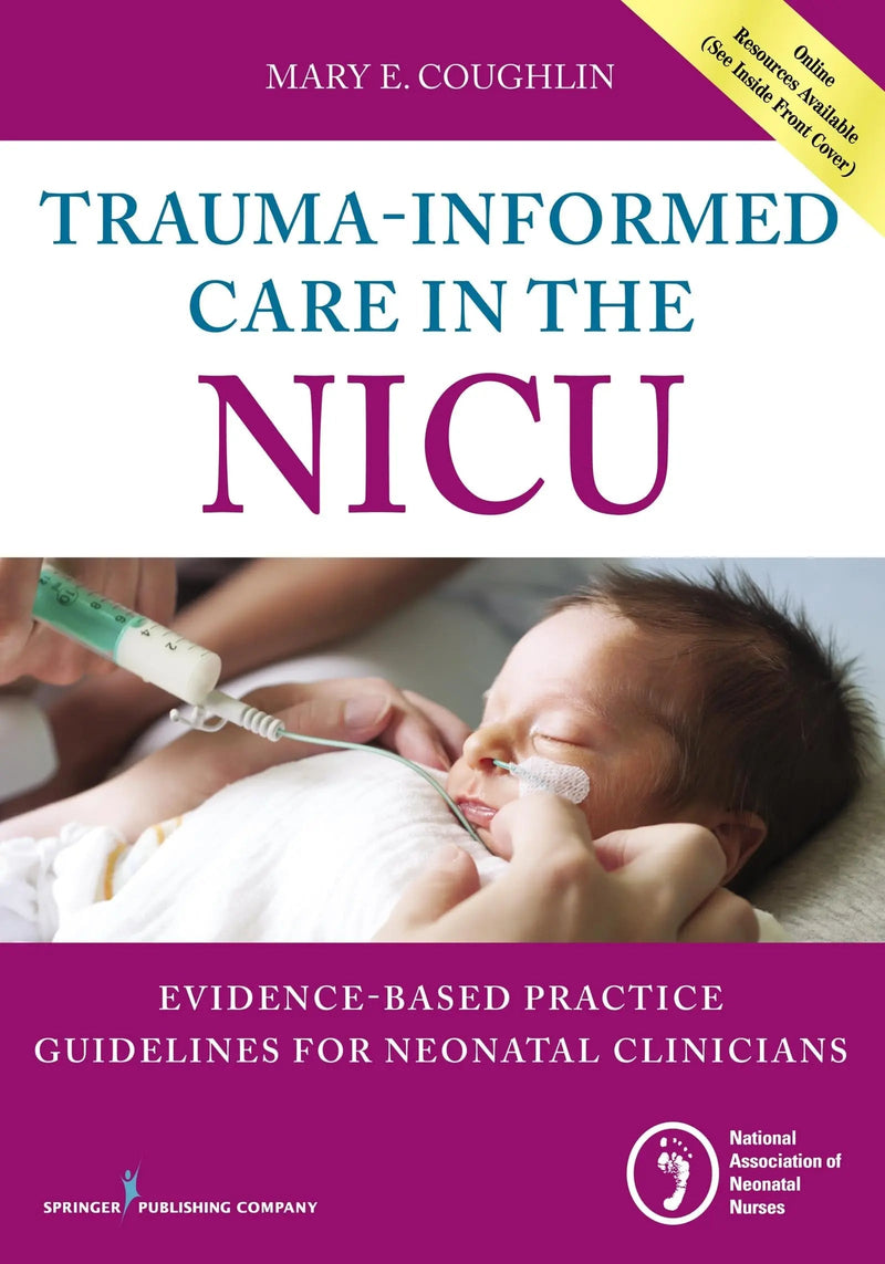 Trauma-Informed Care in the NICU Evidenced-Based Practice Guidelines for Neonatal Clinicians by Mary Coughlin 1st Edition ISBN 9780826131966