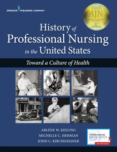 History of Professional Nursing in the United States Toward a Culture of Health by Arlene Wynbeek Keeling 978-0826133120