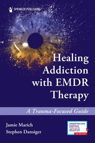Healing Addiction with EMDR Therapy A Trauma-Focused Guide by Jamie Marich