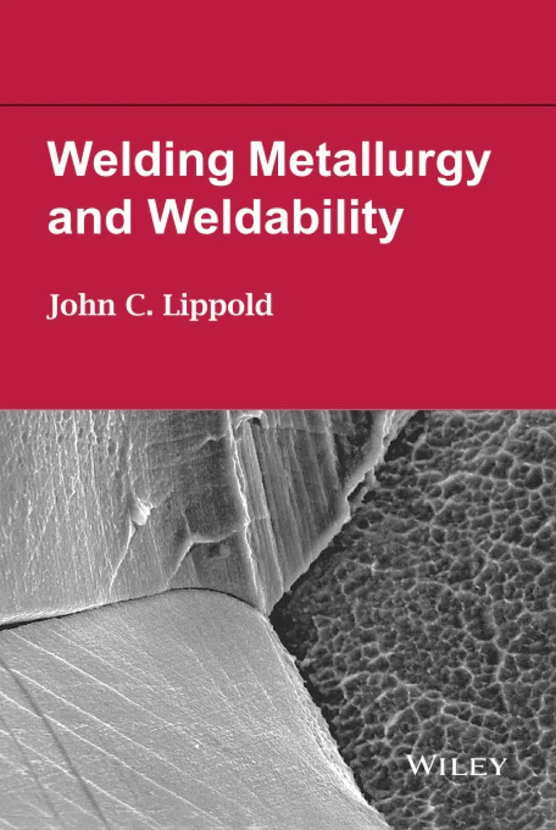 Welding Metallurgy and Weldability by John C. Lippold 1st Edition ISBN 9781118230701