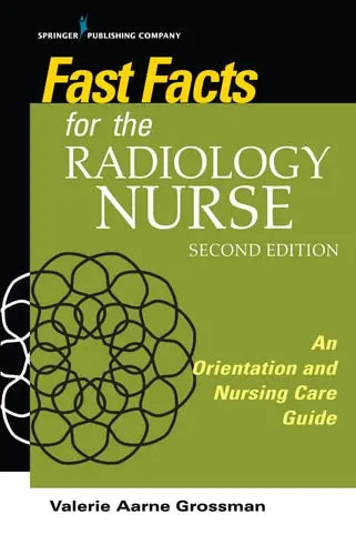 Fast Facts for the Radiology Nurse An Orientation and Nursing Care Guide by Valerie Aarne Grossman 978-0826139290