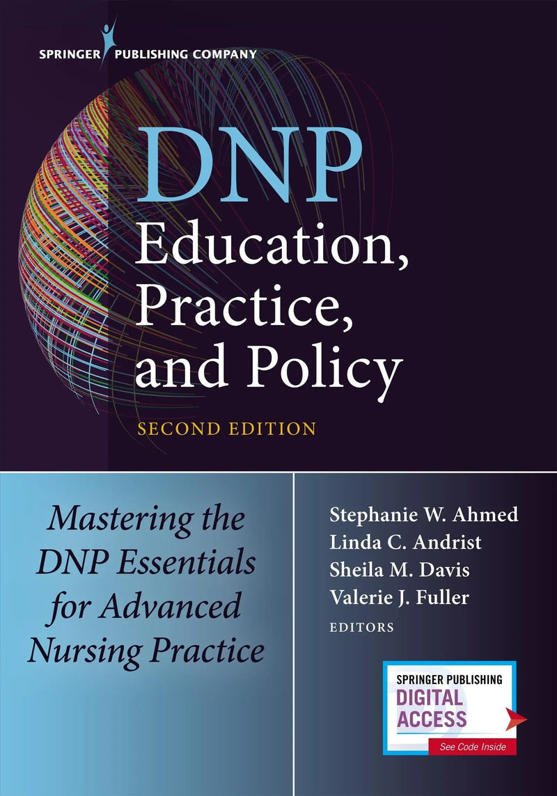 DNP Education, Practice, and Policy Mastering the DNP Essentials for Advanced Nursing Practice by Stephanie W. Ahmed 2nd Edition ISBN 9780826140180