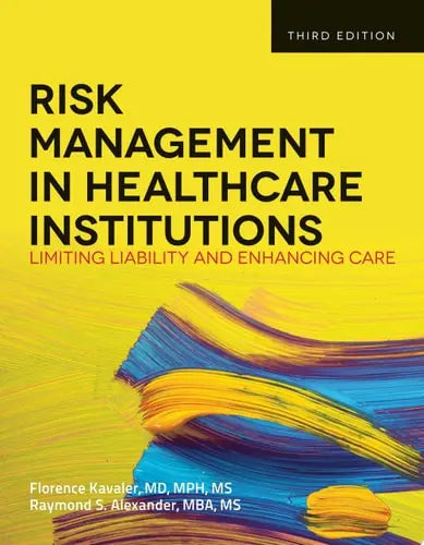 Risk Management in Healthcare Institutions Limiting Liability and Enhancing Care by Florence Kavaler ISBN: 978-1449645656