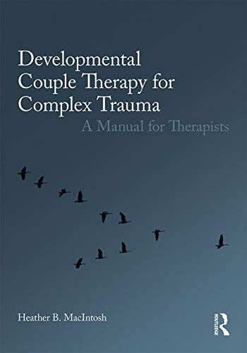Developmental Couple Therapy for Complex Trauma A Manual for Therapists 1st Edition