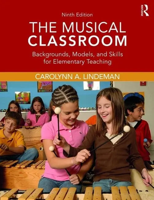 The Musical Classroom Backgrounds, Models, and Skills for Elementary Teaching by Carolynn A. Lindeman 9th Edition ISBN 9780415793643