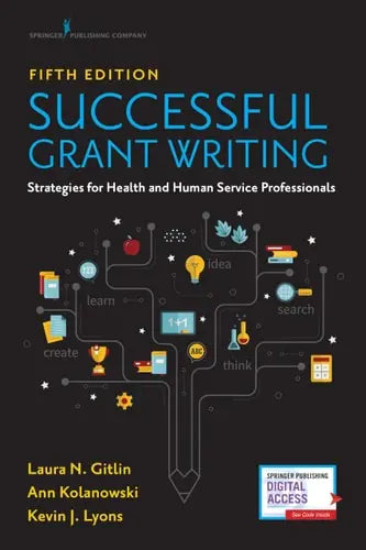 Successful Grant Writing Strategies for Health and Human Service Professionals by Laura N. Gitlin ISBN: 978-0826148032