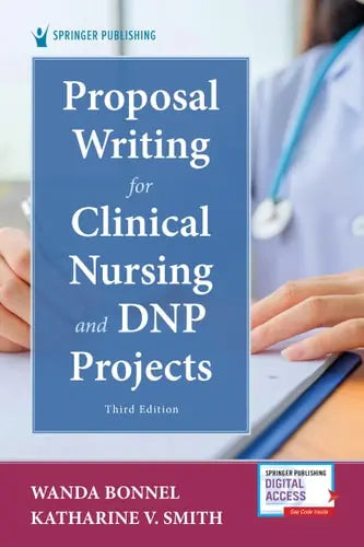 Proposal Writing for Clinical Nursing and DNP Projects by Wanda E. Bonnel ISBN: 978-0826148940