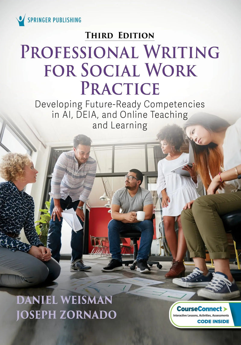 Professional Writing for Social Work Practice: Developing Future-Ready Competencies in AI, DEIA, and Online Teaching and Learning by Weisman MSW  PhD 3rd Edition ISBN 9780826157225