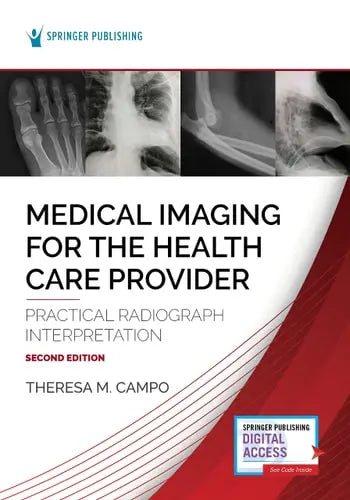 Medical Imaging for the Health Care Provider Practical Radiograph Interpretation by Theresa M. Campo ISBN: 978-0826160461