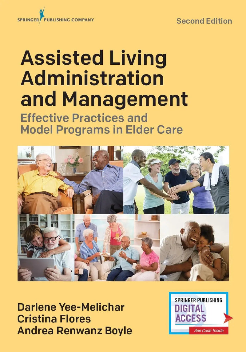 Assisted Living Administration and Management Effective Practices and Model Programs in Elder Care by Darlene Yee-Melichar 2nd Edition ISBN 9780826161949