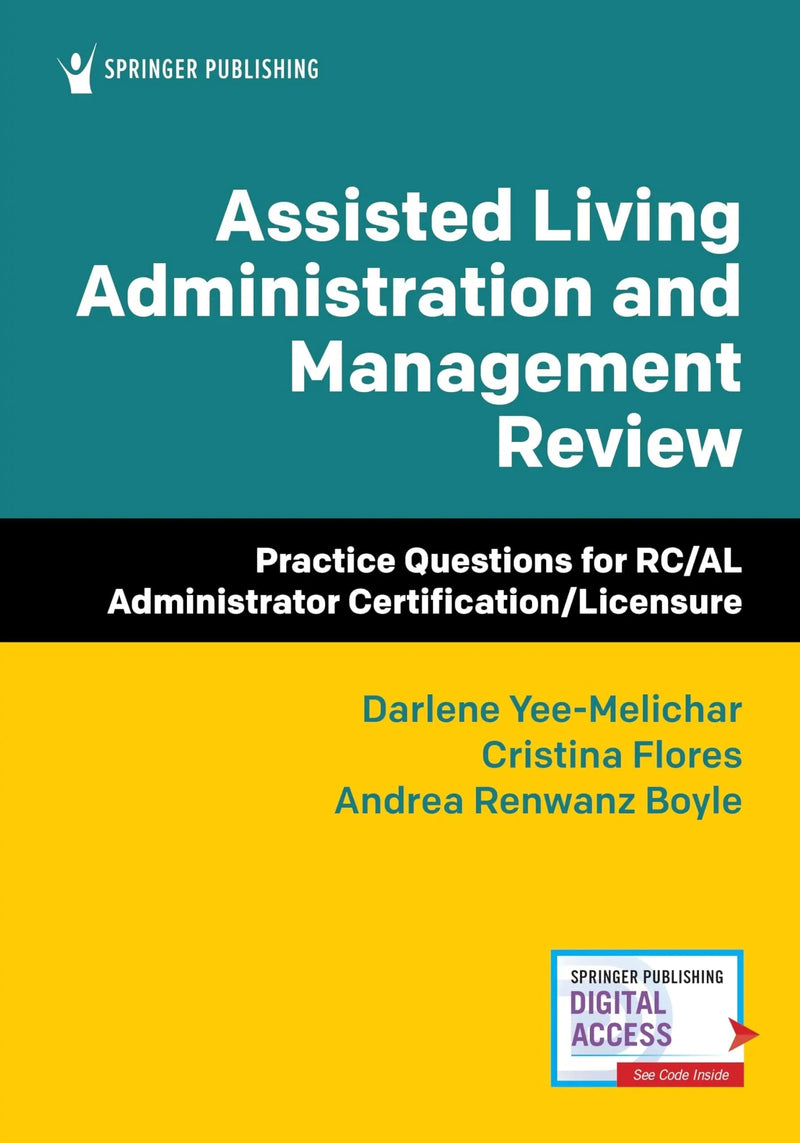 Assisted Living Administration and Management Review Practice Questions for Rc/Al Administrator Certification/Licensure by Darlene Yee-Melichar 1st Edition ISBN 9780826167347