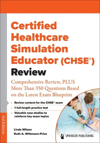 Certified Healthcare Simulation Educator (CHSE(R)) Review Comprehensive Review, PLUS More Than 350 Questions Based on the Latest Exam Blueprint by Linda Wilson