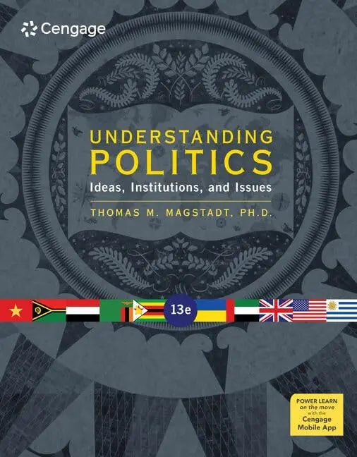 Understanding Politics Ideas, Institutions, and Issues by Thomas M. Magstadt 13th Edition ISBN 9780357137352