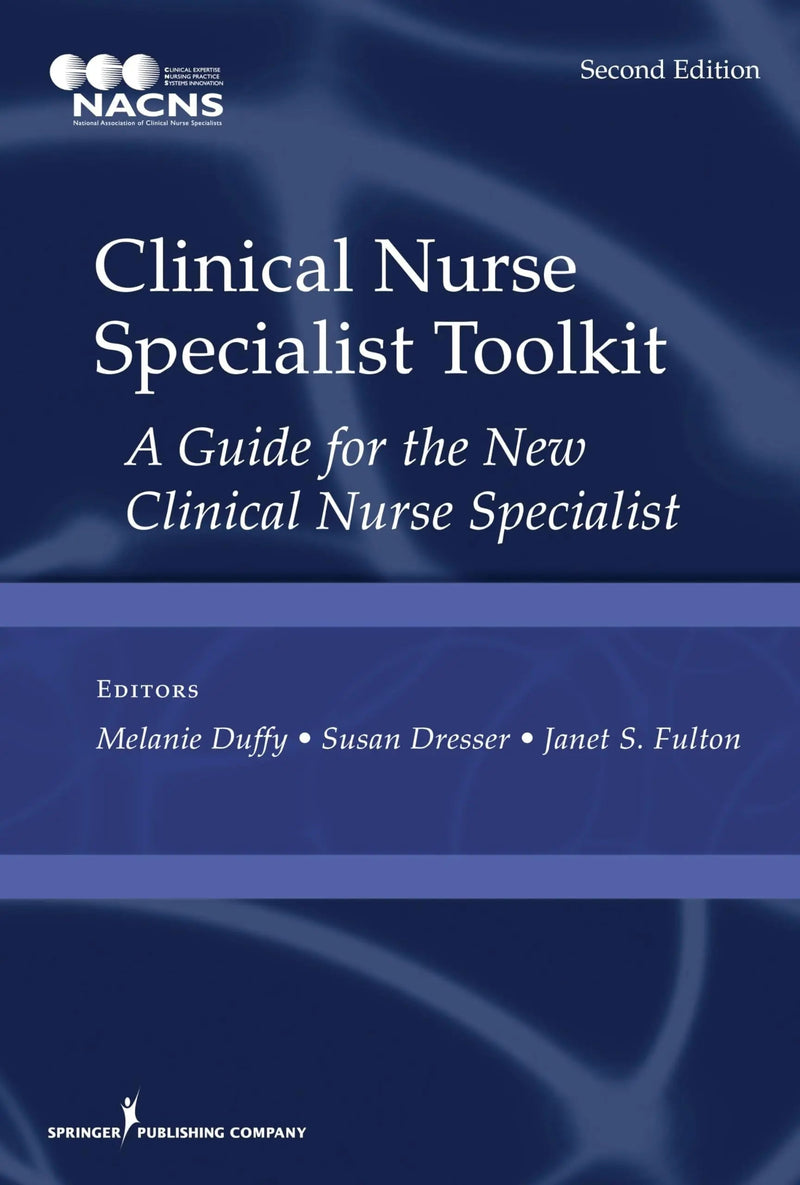 Clinical Nurse Specialist Toolkit, Second Edition A Guide for the New Clinical Nurse Specialist by Melanie Duffy