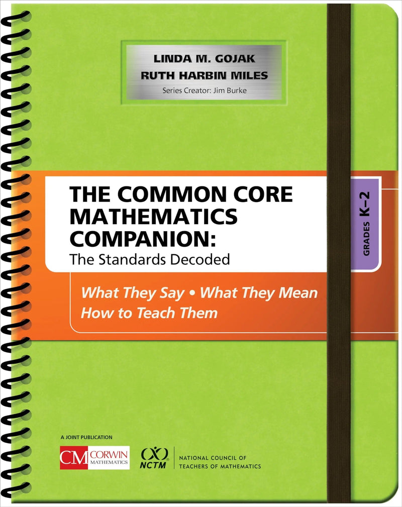 The Common Core Mathematics Companion: The Standards Decoded, Grades K-2 What They Say, What They Mean, How to Teach Them by Linda M. Gojak 1st Edition ISBN 9781483381565