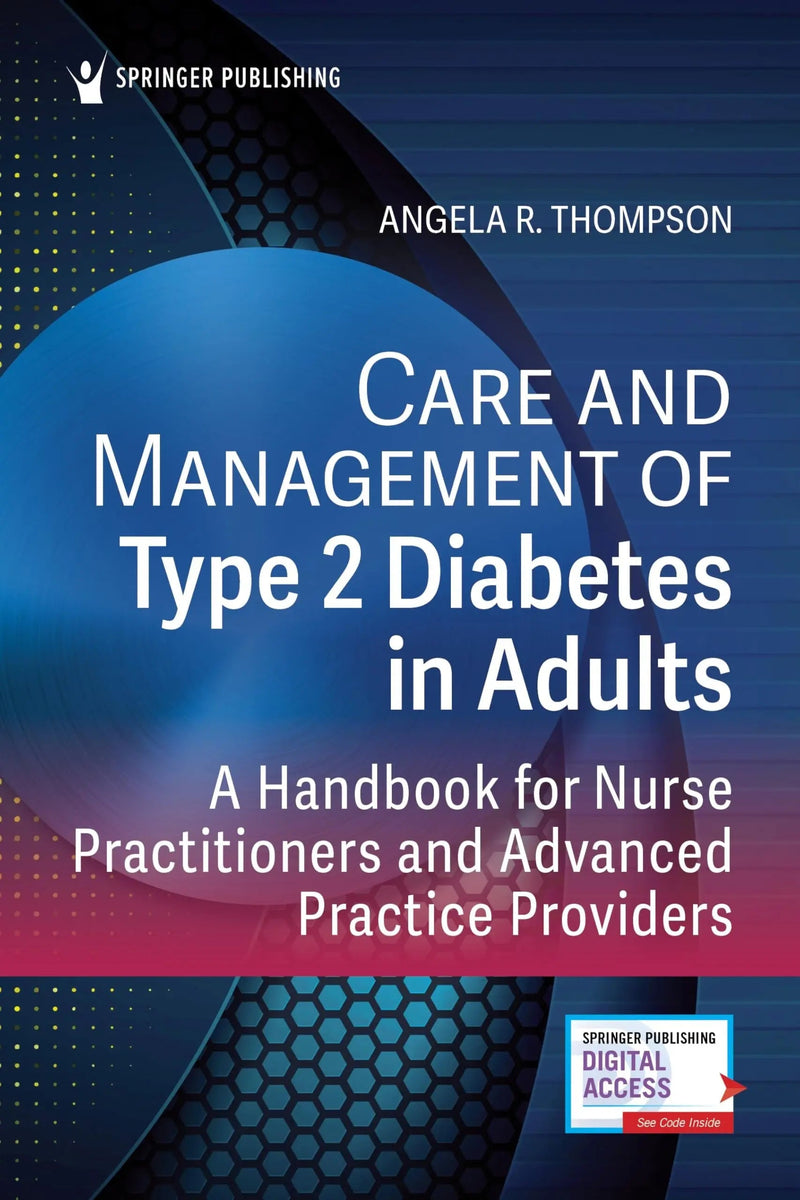 Care and Management of Type 2 Diabetes in Adults A Handbook for Nurse Practitioners and Advanced Practice Providers by Angela R. Thompson 1st Edition ISBN 9780826174550