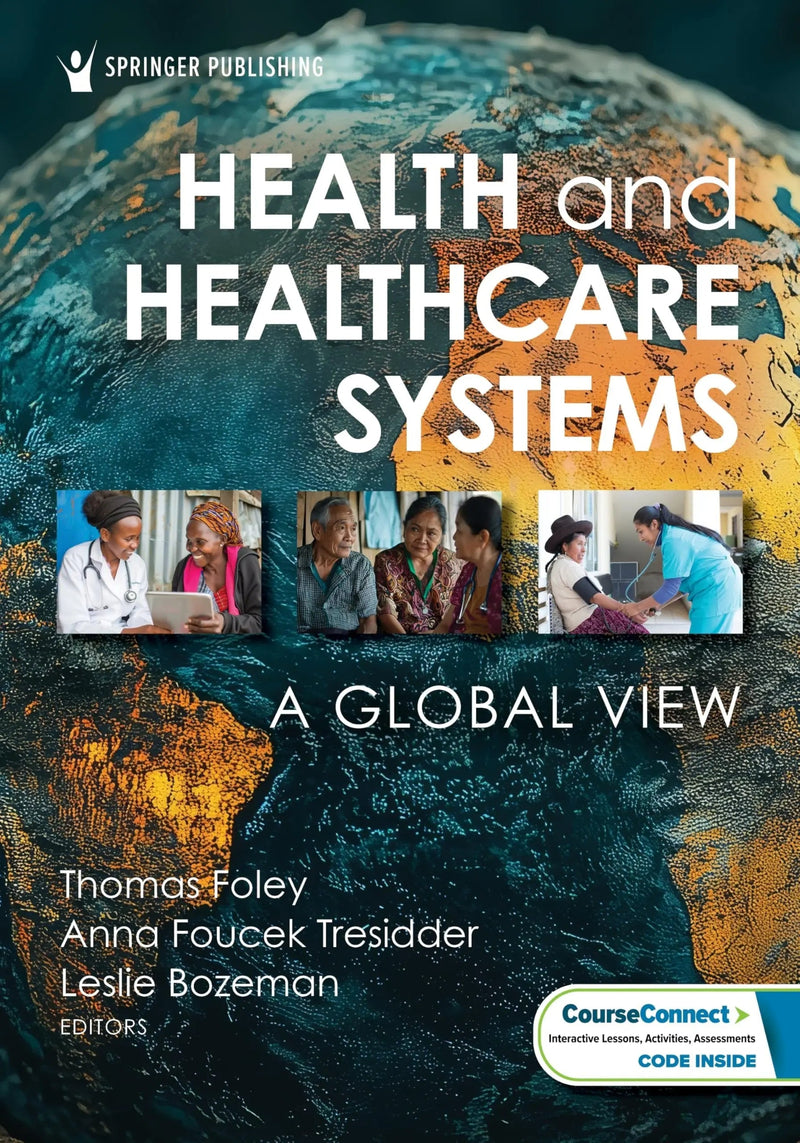 Health and Healthcare Systems A Global View by Thomas Foley 1st Edition ISBN 9780826174734