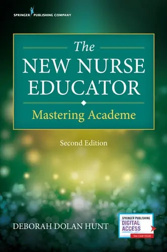 The New Nurse Educator Mastering Academe by Deborah Dolan Hunt