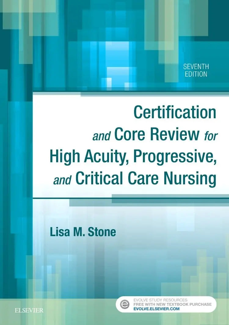 Certification and Core Review for High Acuity, Progressive, and Critical Care Nursing by Lisa M. Stone 7th Edition ISBN 9780323446402