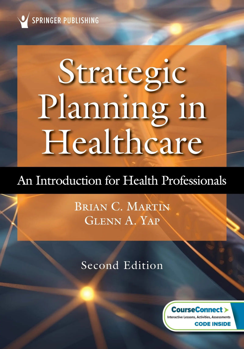 Strategic Planning in Healthcare An Introduction for Health Professionals by Brian C. Martin 2nd Edition ISBN 9780826183156