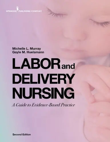 Labor and Delivery Nursing A Guide to Evidence-based Practice by Michelle Murray ISBN: 978-0826184757