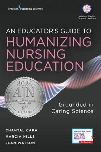An Educator's Guide to Humanizing Nursing Education Grounded in Caring Science by Chantal Cara ISBN: 978-0826190086