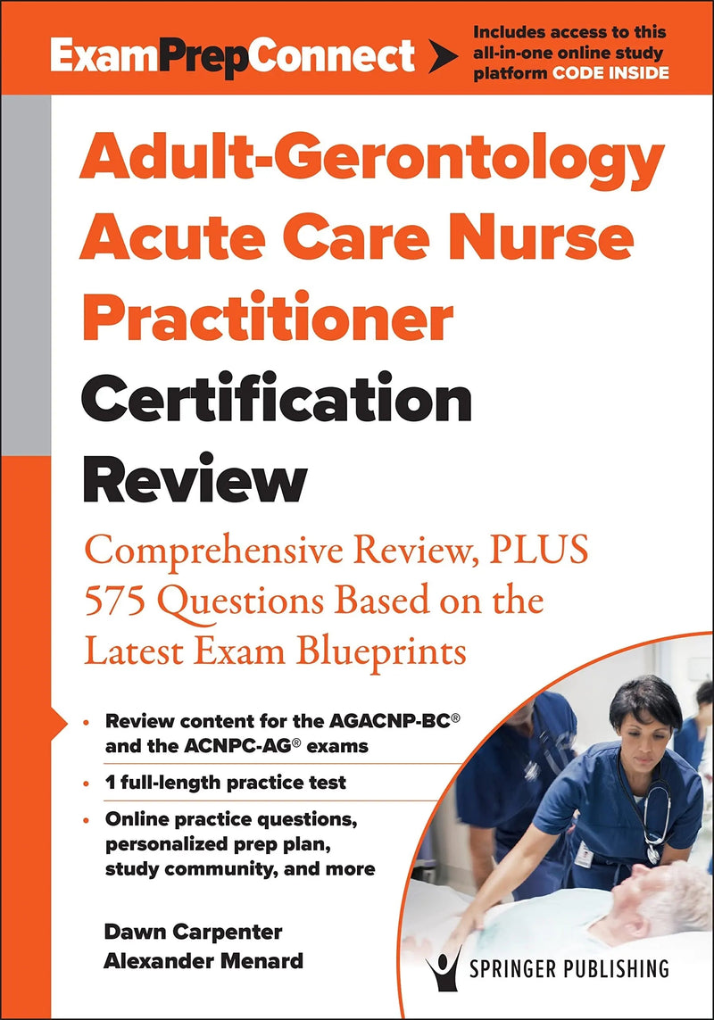 Adult-Gerontology Acute Care Nurse Practitioner Certification Review Comprehensive Review, Plus 575 Questions Based on the Latest Exam Blueprint by Dawn Carpenter 1st Edition ISBN 9780826193063
