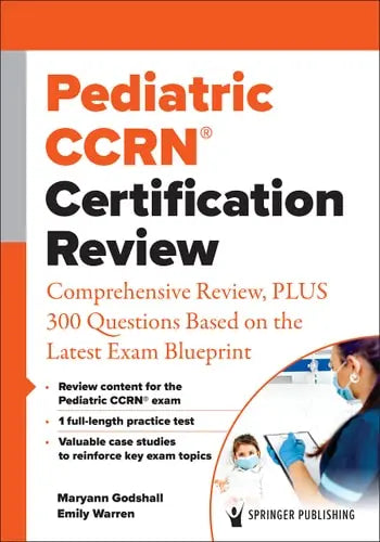 Pediatric CCRN(R) Certification Review Comprehensive Review, PLUS 300 Questions Based on the Latest Exam Blueprint by Maryann Godshall