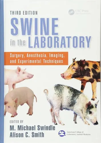 Swine in the Laboratory Surgery, Anesthesia, Imaging, and Experimental Techniques, Third Edition by M. Michael Swindle ISBN: 978-1466553477