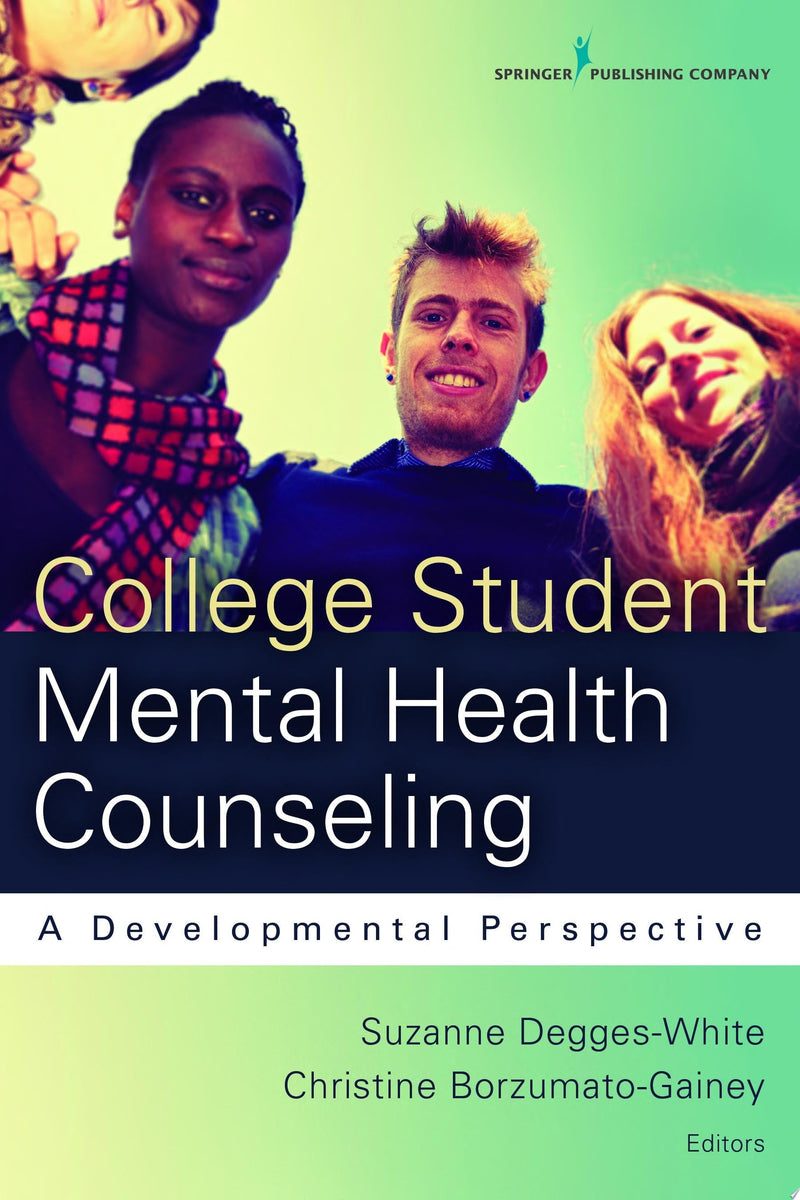 College Student Mental Health Counseling A Developmental Approach by Suzanne Degges-White 1st Edition