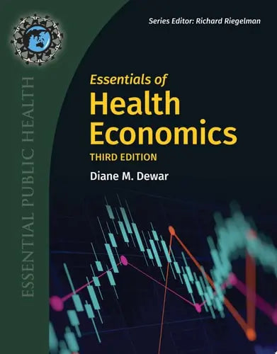 Essentials of Health Economics by Diane M. Dewar ISBN: 978-1284017861