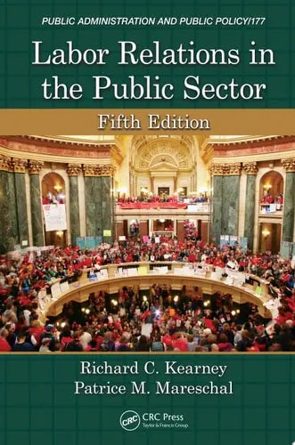 Labor Relations in the Public Sector, Fifth Edition by Richard C. Kearney ISBN: 978-1466579521