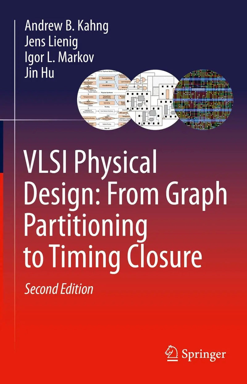 VLSI Physical Design: From Graph Partitioning to Timing Closure by Andrew B. Kahng 2nd Edition