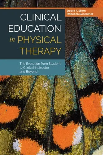 Clinical Education in Physical Therapy: The Evolution from Student to Clinical Instructor and Beyond The Evolution from Student to Clinical Instructor and Beyond by Debra F Stern ISBN: 978-1284032284