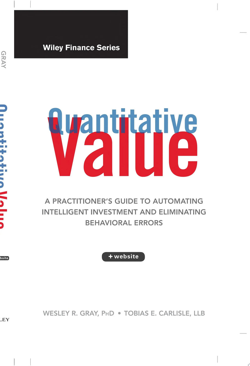 Quantitative Value, + Web Site A Practitioner's Guide to Automating Intelligent Investment and Eliminating Behavioral Errors by Wesley R. Gray 1st Edition ISBN 9781118328071