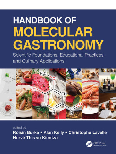 Handbook of Molecular Gastronomy Scientific Foundations, Educational Practices, and Culinary Applications by Alan L. Kelly