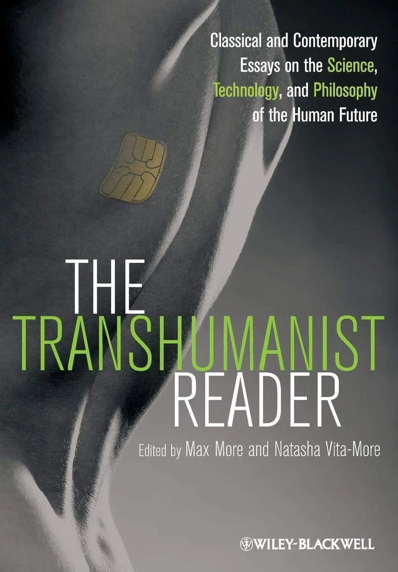 The Transhumanist Reader Classical and Contemporary Essays on the Science, Technology, and Philosophy of the Human Future by Max More 1st Edition ISBN 9781118334317