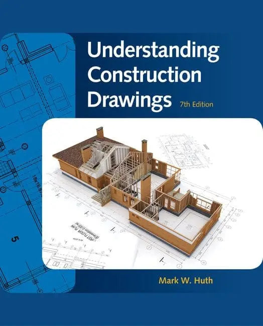 Understanding Construction Drawings by Mark Huth 7th Edition ISBN 9781337408639
