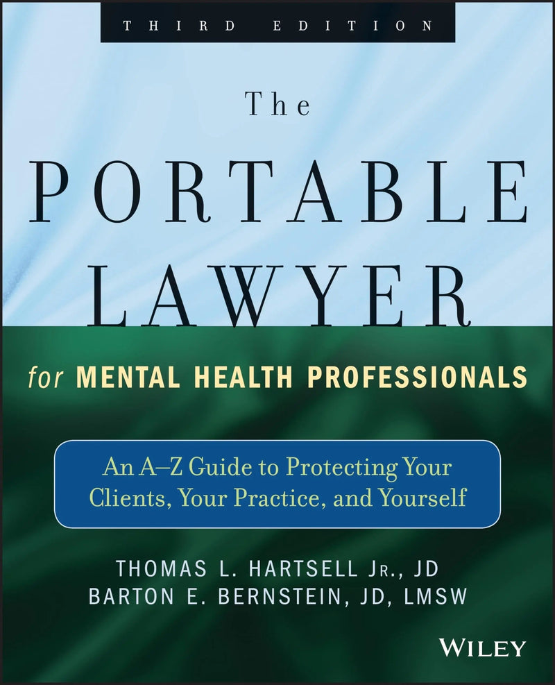 The Portable Lawyer for Mental Health Professionals An A-Z Guide to Protecting Your Clients, Your Practice, and Yourself by Thomas L. Hartsell 3rd Edition ISBN 9781118341087