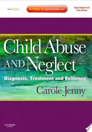 Child Abuse and Neglect Diagnosis, Treatment and Evidence - Expert Consult: Online and Print by Carole Jenny ISBN: 978-1416063933