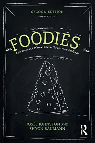 Foodies Democracy and Distinction in the Gourmet Foodscape by Josée Johnston ISBN: 978-1138015128