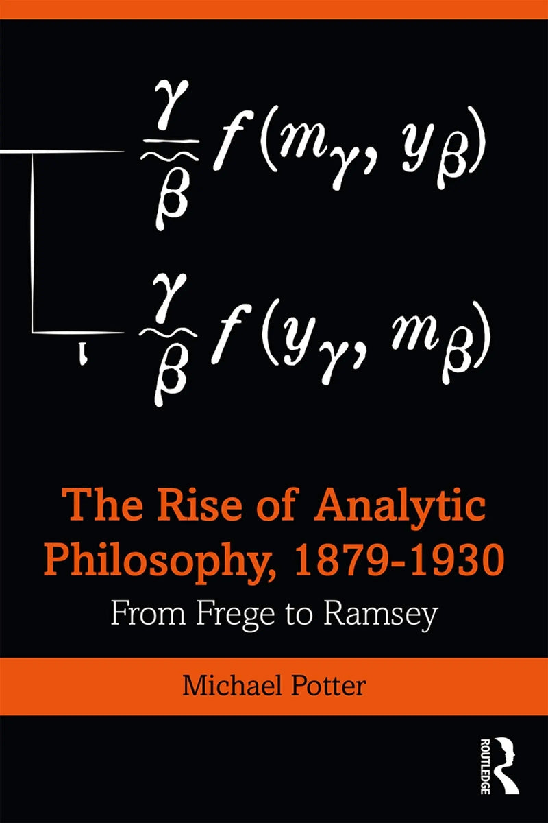 The Rise of Analytic Philosophy, 1879-1930 From Frege to Ramsey by Michael D. Potter 1st Edition ISBN 9781138015142
