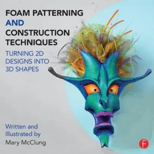 Foam Patterning and Construction Techniques Turning 2D Designs Into 3D Shapes by Mary McClung ISBN: 978-1138016439