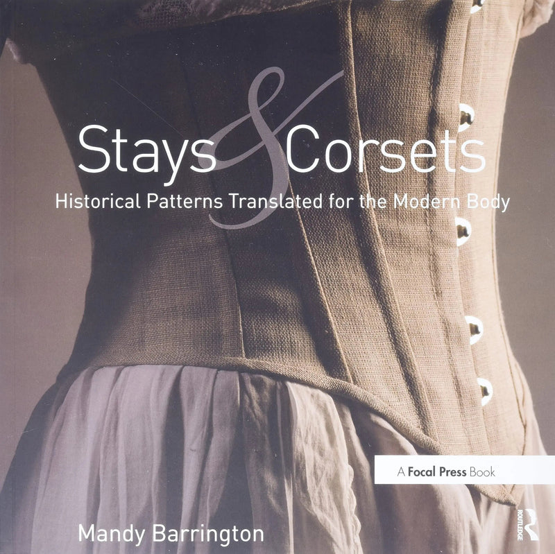 Stays and Corsets Historical Patterns Translated for the Modern Body by Mandy Barrington