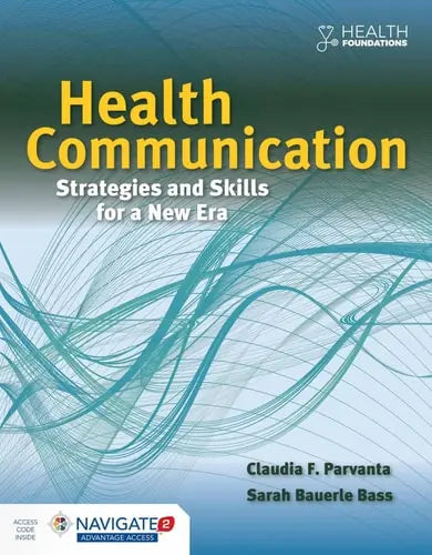 Health Communication: Strategies and Skills for a New Era: Strategies and Skills for a New Era by Claudia Parvanta ISBN: 978-1284065879