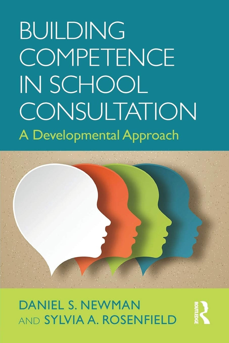 Building Competence in School Consultation A Developmental Approach by Daniel S. Newman 1st Edition