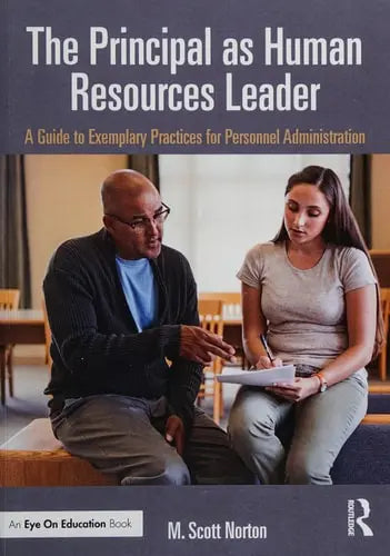 The Principal as Human Resources Leader A Guide to Exemplary Practices for Personnel Administration by M. Scott Norton ISBN: 978-1138024403