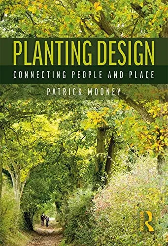 Planting Design Connecting People and Place by Patrick F. Mooney ISBN: 978-1138026056
