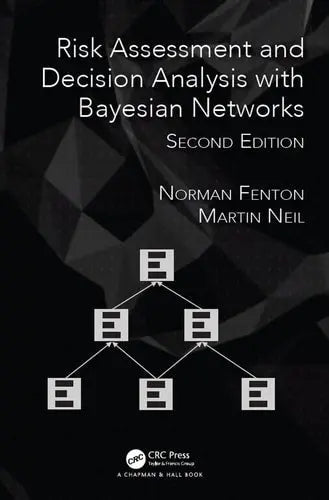 Risk Assessment and Decision Analysis with Bayesian Networks by Norman E. Fenton ISBN: 978-1138035119