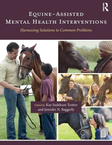 Equine-Assisted Mental Health Interventions Harnessing Solutions to Common Problems by Kay Sudekum Trotter ISBN: 978-1138037298